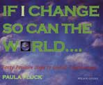 IF I CHANGE, SO CAN THE WORLD